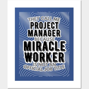 They call me Project Manager because Miracle Worker is not an official job title | Colleague | Boss | Subordiante | Office Posters and Art